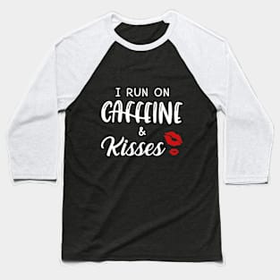 I Run On Caffeine _ Kisses T-Shirt Baseball T-Shirt